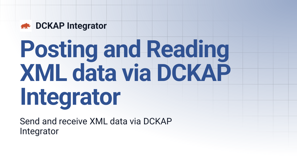 Posting and Reading XML data via DCKAP Integrator | DCKAP Integrator